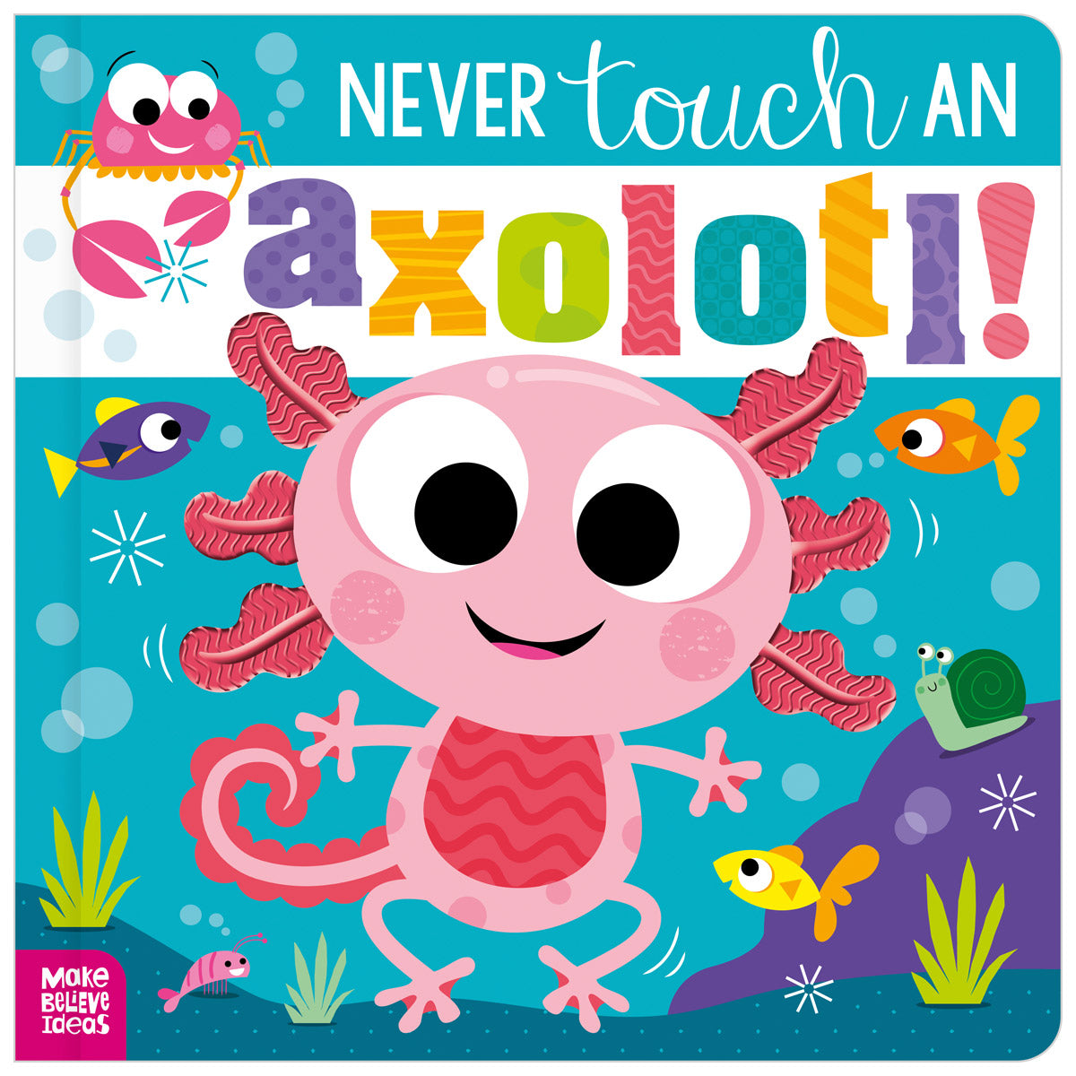 Never Touch an Axolotl! (9781805444596) by Make Believe Ideas