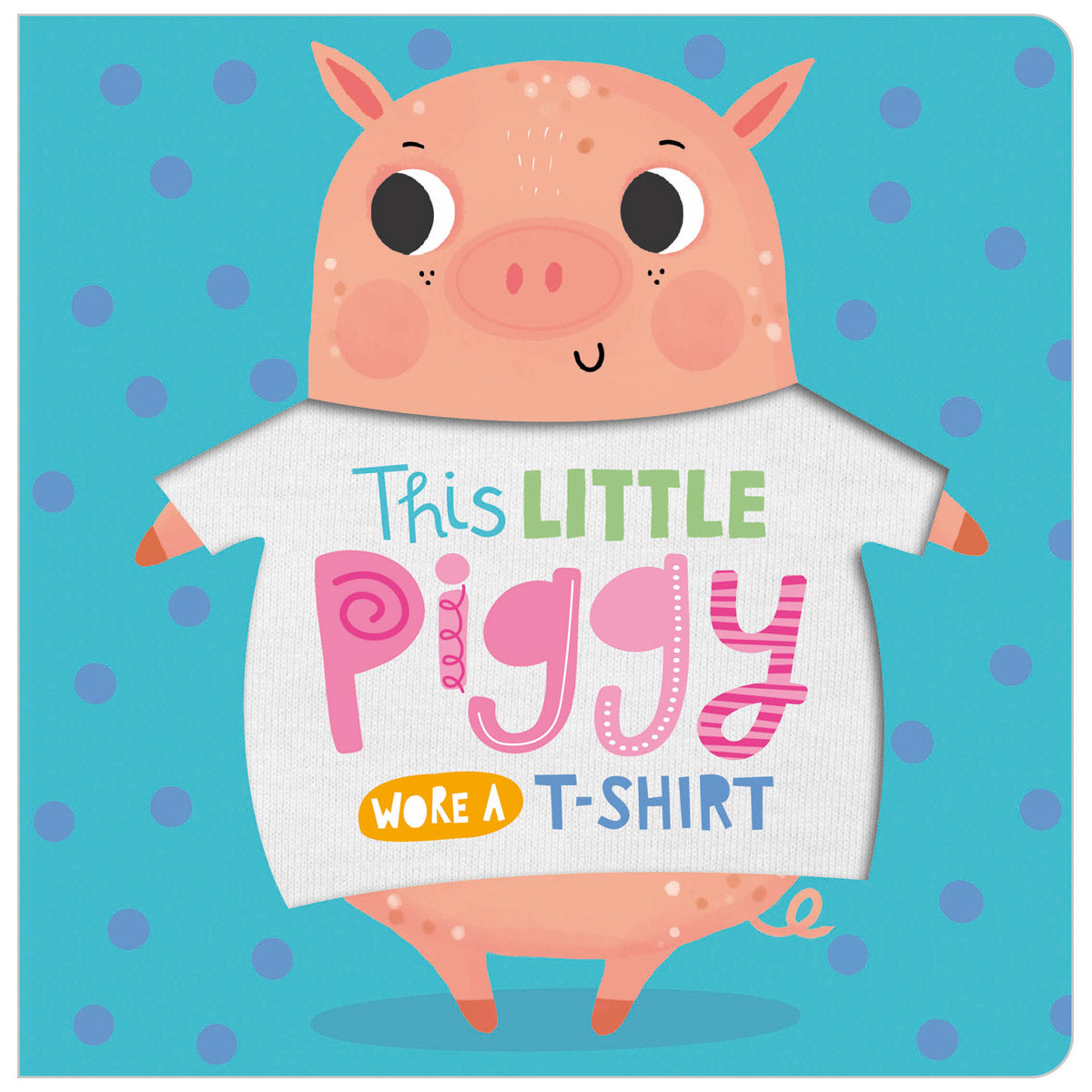 This Little Piggy Wore a T-shirt (9781789473629) by Make Believe Ideas