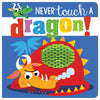 Product image 1 of Never Touch a Dragon!, a board book for ages 0+, by Make Believe Ideas.