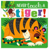 Product image 1 of Never Touch a Tiger!, a board book for ages 0+, by Make Believe Ideas.